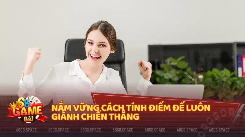 Nắm vững cách tính điểm để luôn giành chiến thắng