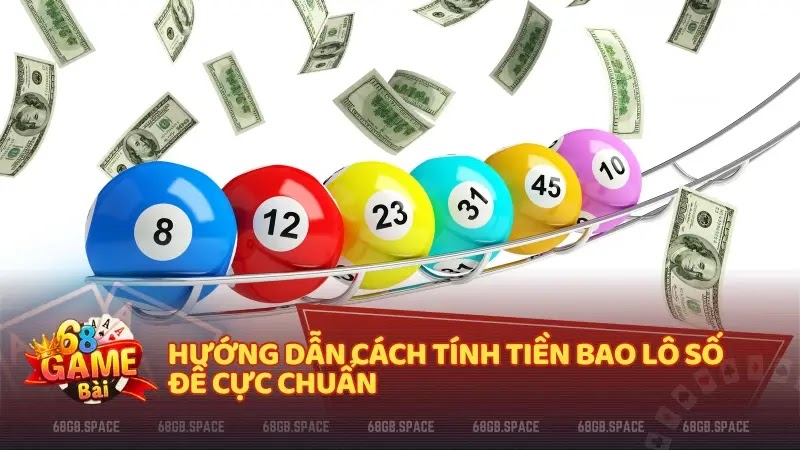 Hướng dẫn cách tính tiền bao lô số đề cực chuẩn 