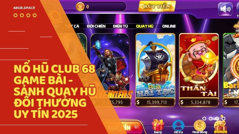 no hu club 68 game bai - Nổ Hũ Club – Sảnh Slot Game Đẳng Cấp Quốc Tế Tại 68 Game Bài