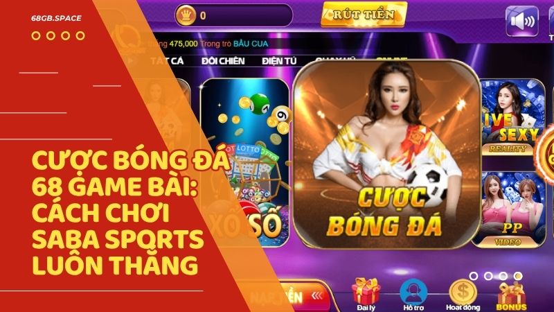 cuoc bong da 68 game bai - Cược Bóng Đá 68 Game Bài: Hướng Dẫn Cách Chơi Saba Sports & Mẹo Soi Kèo Bất Bại